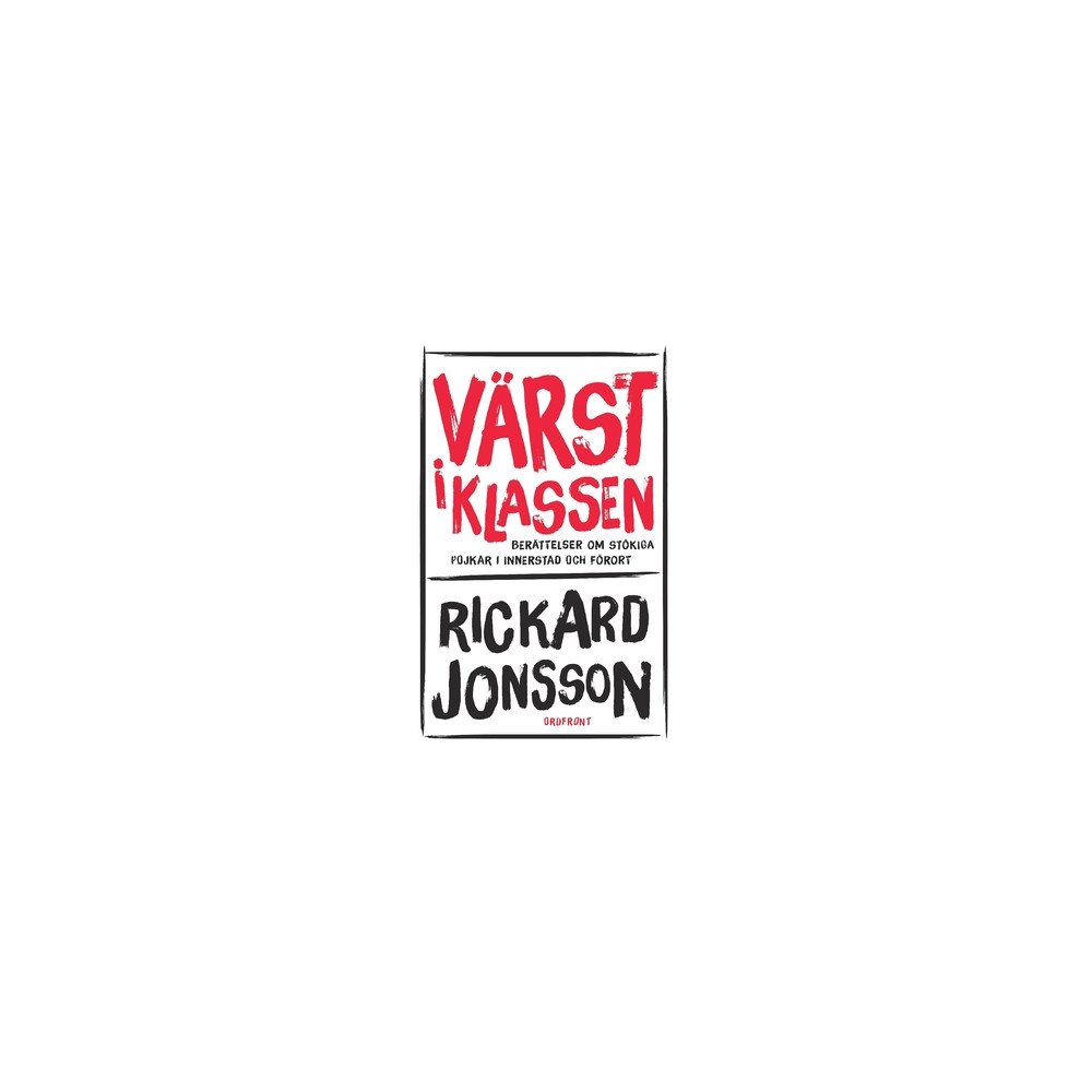Rickard Jonsson Värst i klassen : berättelser om stökiga pojkar i innerstad och förort (häftad)