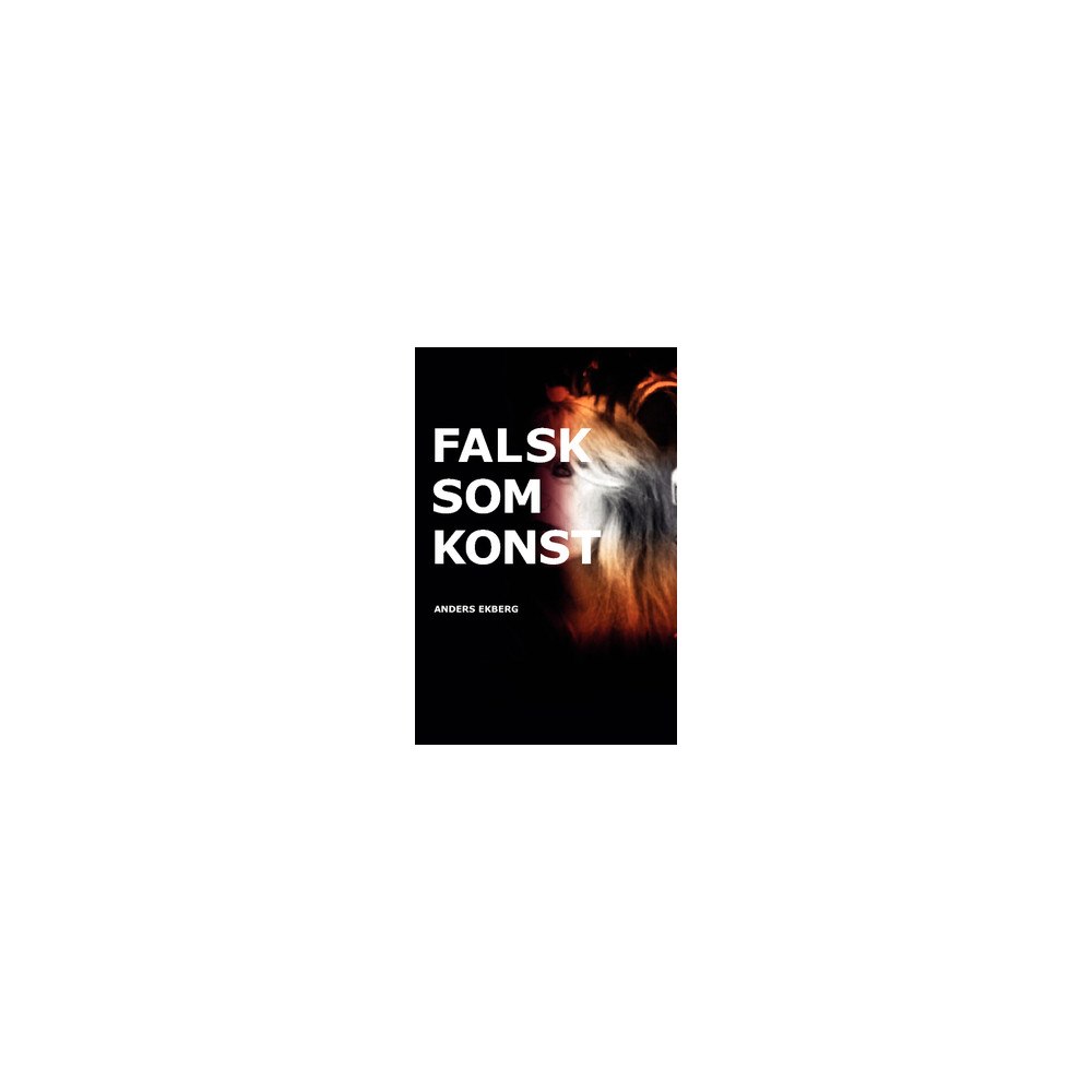 Anders Ekberg Falsk som konst (häftad)