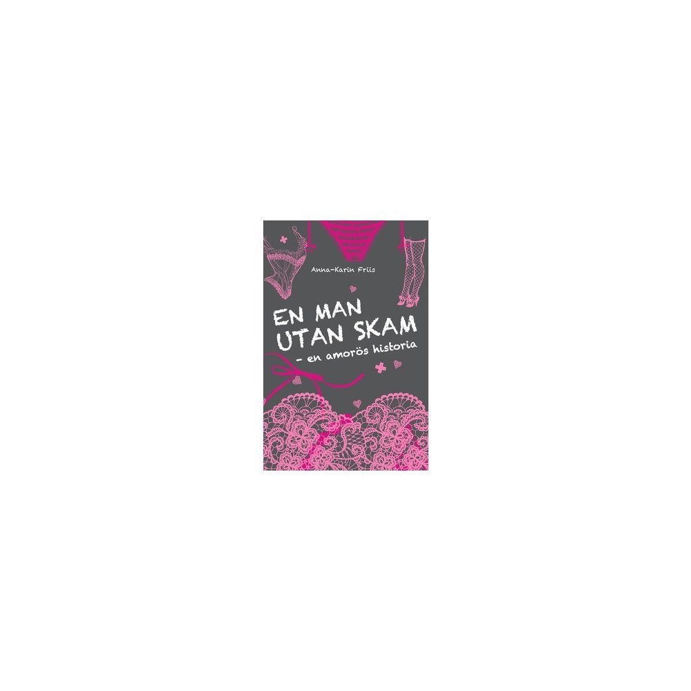 Anna-Karin Friis En man utan skam : en amorös historia (häftad)