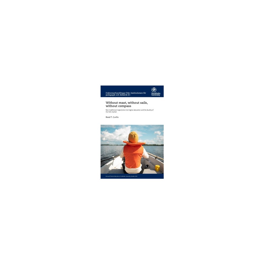 Reed T. Curtis Without mast, without sails, without compass : non-traditional trajectories into higher education and the duality of the...