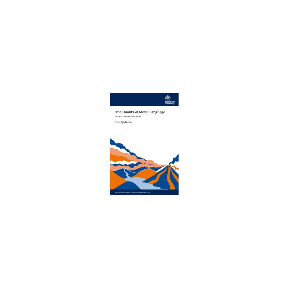 Stina Björkholm The duality of moral language : on hybrid theories in metaethics (häftad, eng)