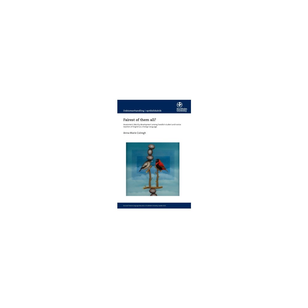 Anna-Marie Csöregh Fairest of them all? : assessment identity development among Swedish student and novice teachers of English as a foreign...