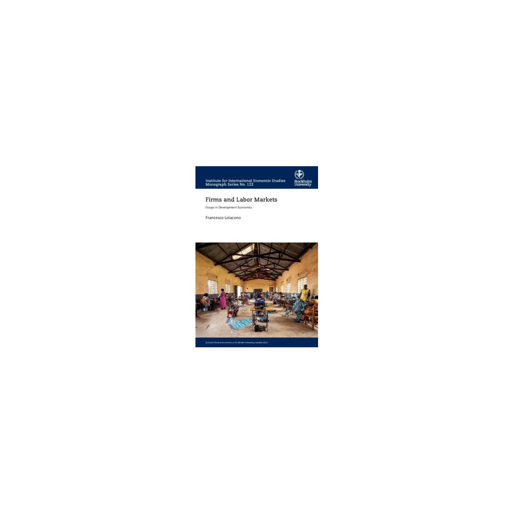 Francesco Loiacono Firms and labor markets : essays in development economics (häftad, eng)