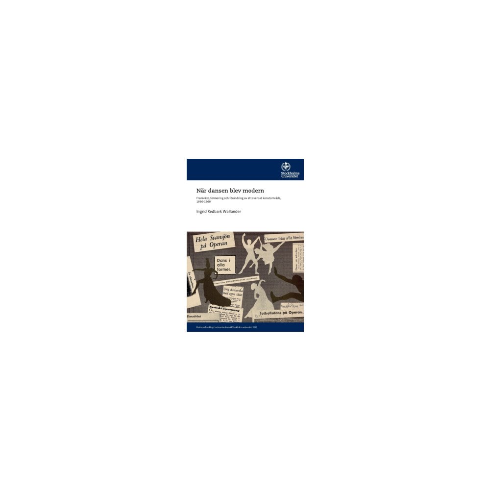 Ingrid Redbark Wallander När dansen blev modern : framväxt, formering och förändring av ett svenskt konstområde, 1930-1960 (häftad)