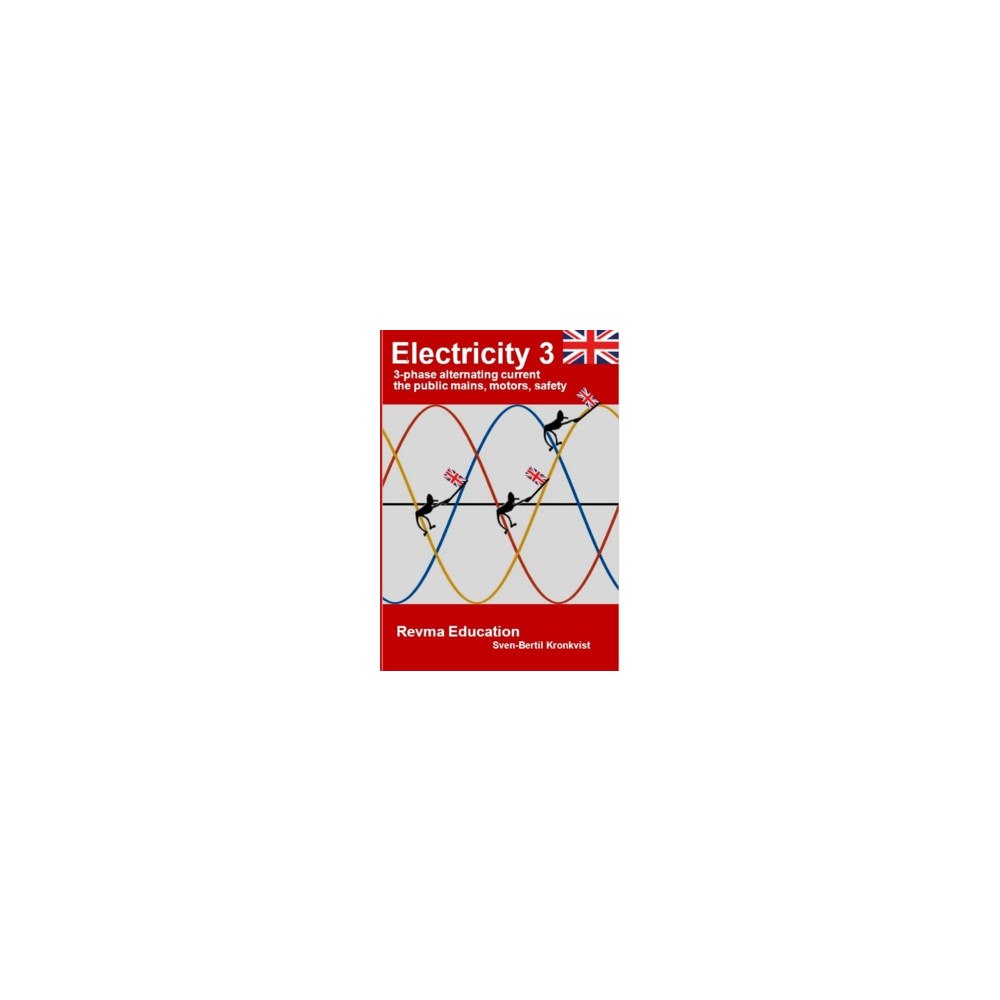 Sven-Bertil Kronkvist Electricity 3 : 3-phase alternating current the public mains, motors, safety (häftad, eng)