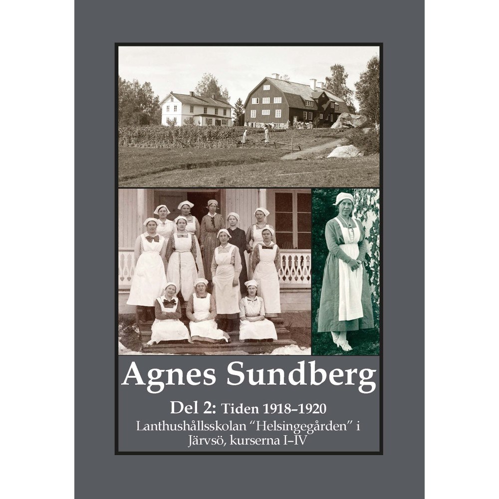 Gunnar Bergman Agnes Sundberg. Tiden 1918–1920. Lanthushållsskolan "Helsingegården" i Järvsö, kurserna I–IV (häftad)