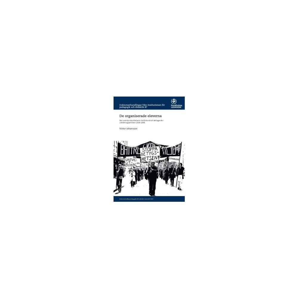 Victor Johansson De organiserade eleverna : den svenska elevrörelsens riksförbund och deltagande i utbildningspolitiken 1938–2005 (häftad...