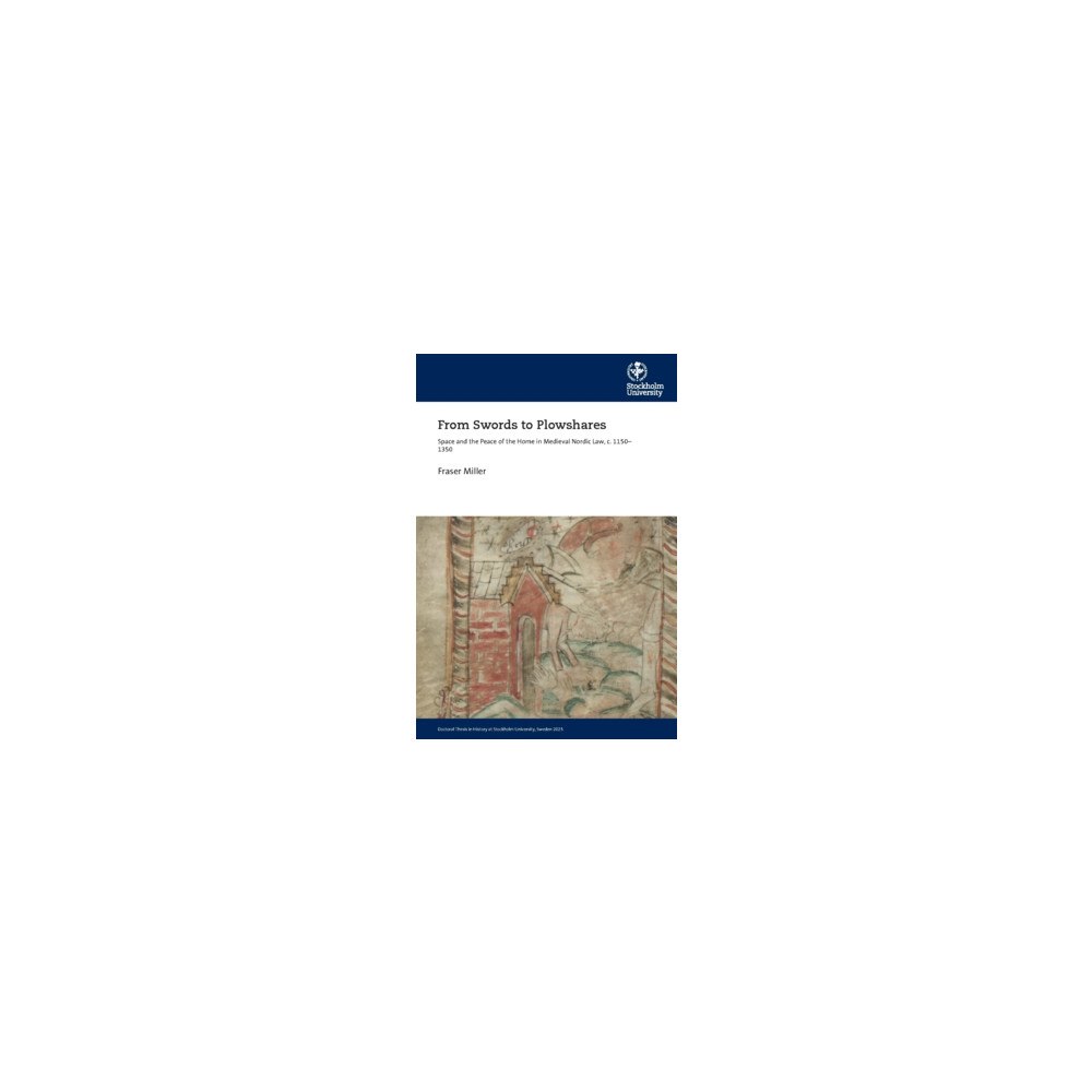 Fraser Miller From swords to plowshares : space and the peace of the home in Medieval Nordic law, c. 1150–1350 (häftad, eng)