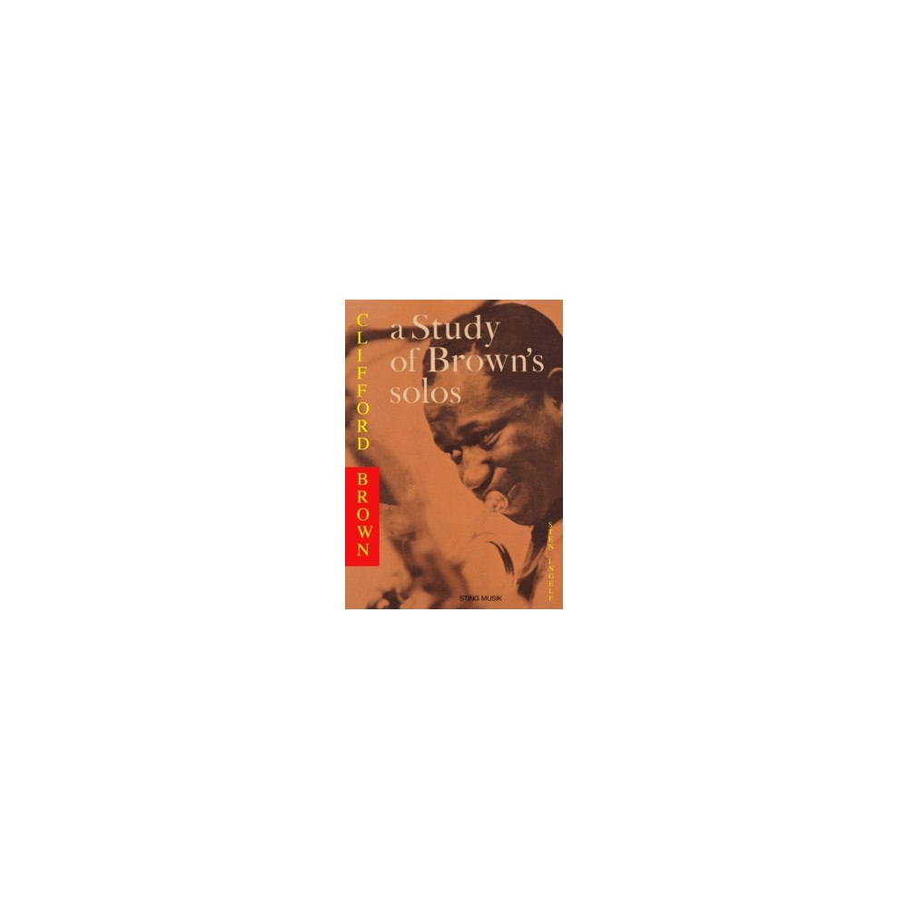Sten Ingelf Clifford Brown - a study of Brown's solos : also a book on jazz harmony before 1960 (häftad, eng)