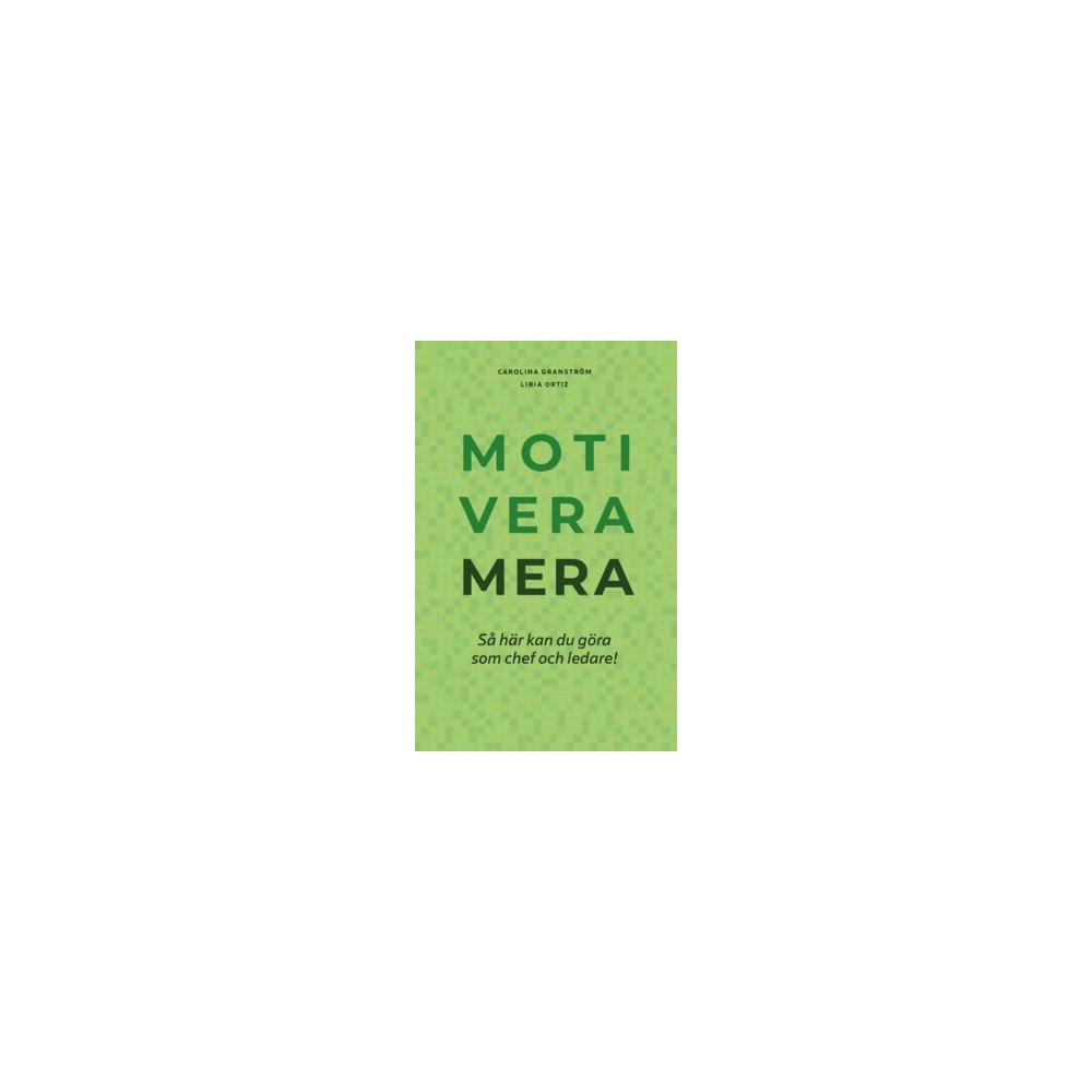 Liria Ortiz Motivera mera : så här kan du göra som chef och ledare! (häftad)