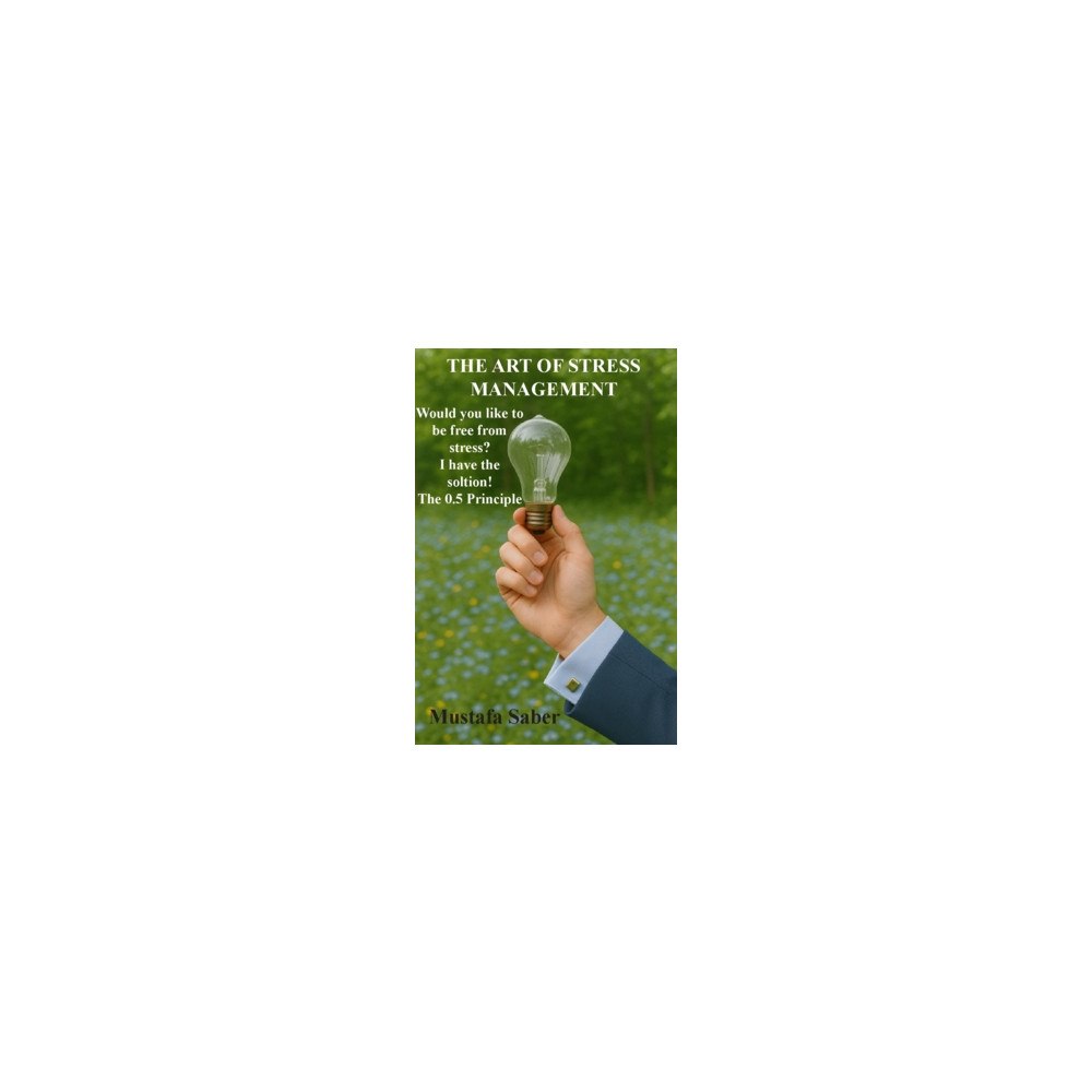 Mustafa Saber The Art of Stress Management (inbunden, eng)