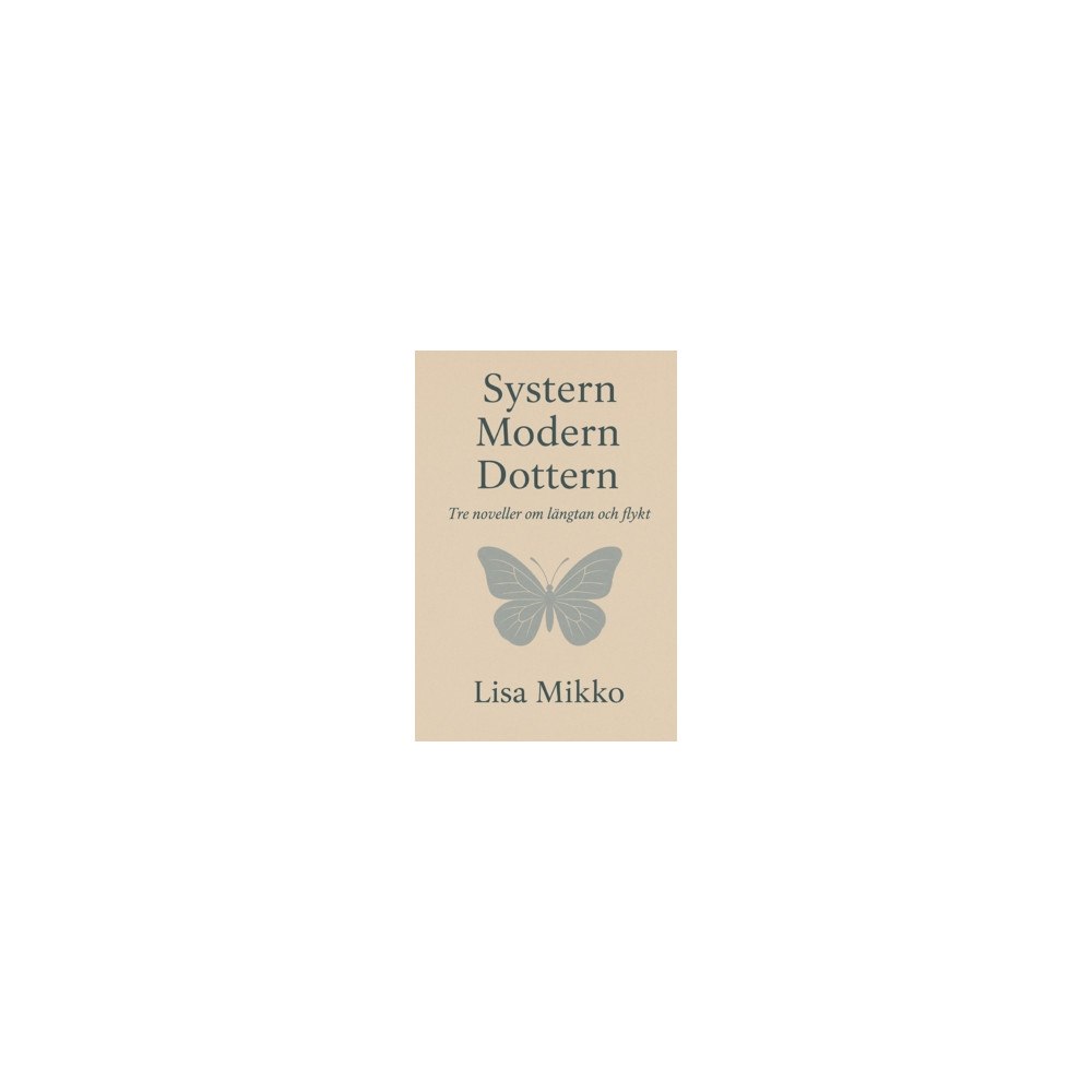 Lisa Mikko Systern Modern Dottern : tre noveller om längtan och flykt (häftad)