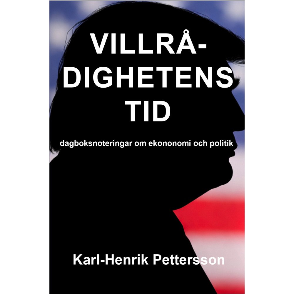 Karl-Henrik Pettersson Villrådighetens tid  : dagboksnoteringar om ekonomi och politik (häftad)