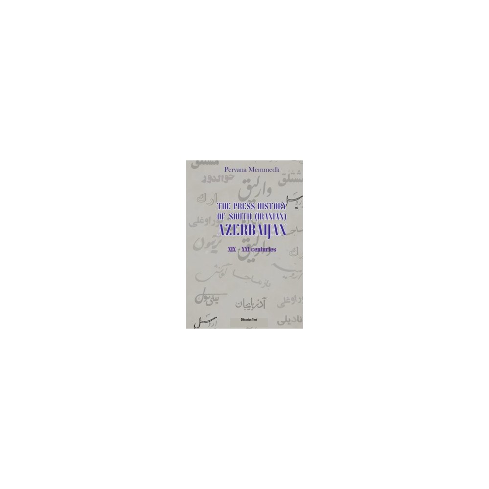 Diktonius Text The press history of south (iranian) Azerbaijan (XIX - XXI centuries) (häftad, eng)