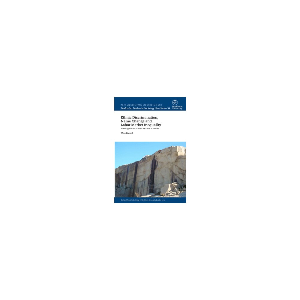 Moa Bursell Ethnic discrimination, name change and labor market inequality : Mixed approaches to ethnic exclusion in Sweden (häftad,...