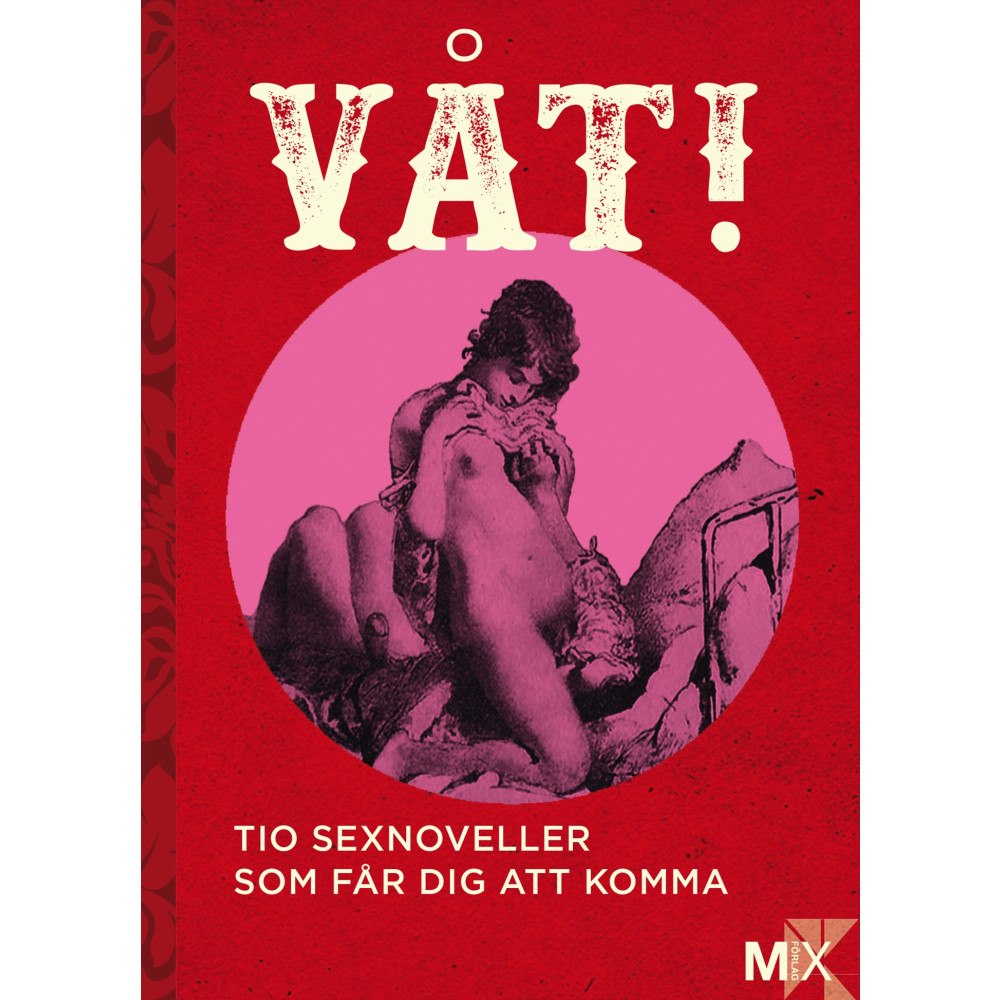Moa Eriksson Sandberg Våt! : Tio noveller som får dig att komma (häftad)