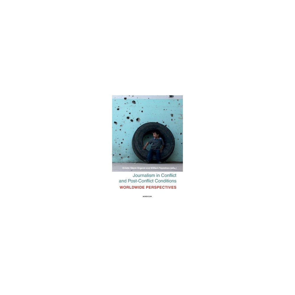 Nordicom Journalism in conflict and post-conflict conditions : worldwide perspectives (häftad, eng)
