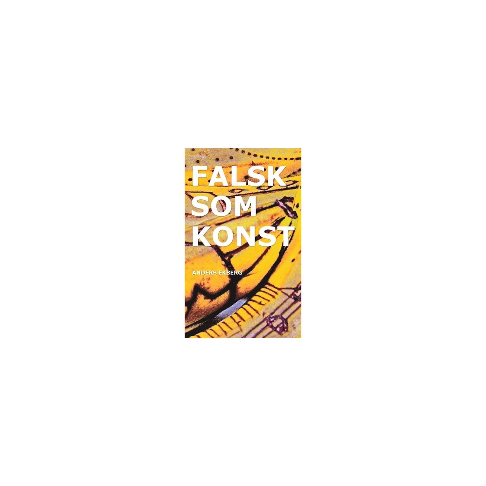 Anders Ekberg Falsk som konst (pocket)
