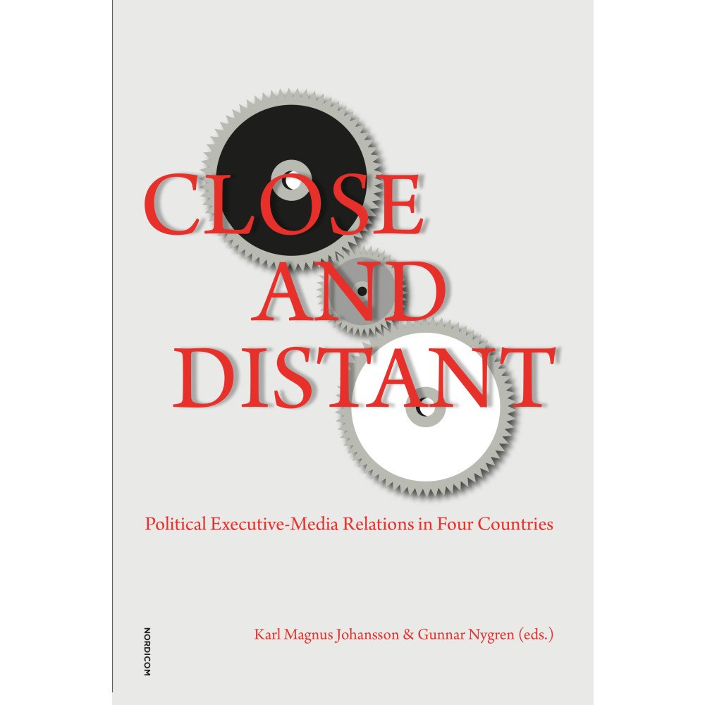 Nordicom Close and distant : political executive - media relations in four countries (häftad, eng)