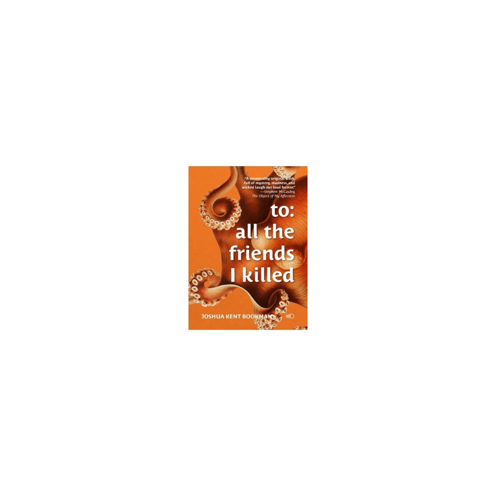 Joshua Kent Bookman To: all the friends I killed (häftad, eng)