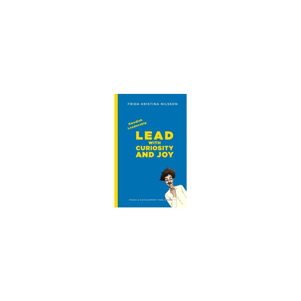 Frida Kristina Nilsson Swedish leadership : lead with curiosity and joy (häftad, eng)