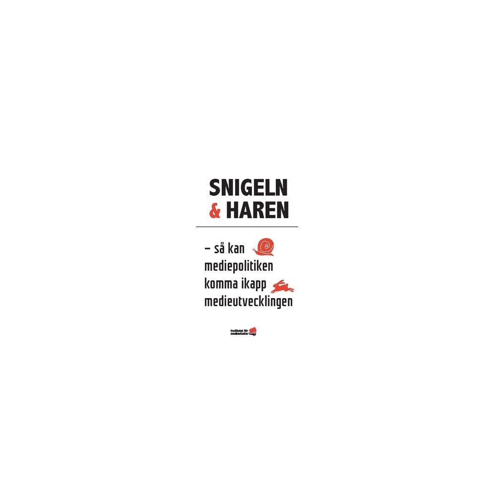 Niclas Malmberg Snigeln & haren : så kan mediepolitiken komma ikapp medieutvecklingen (häftad)