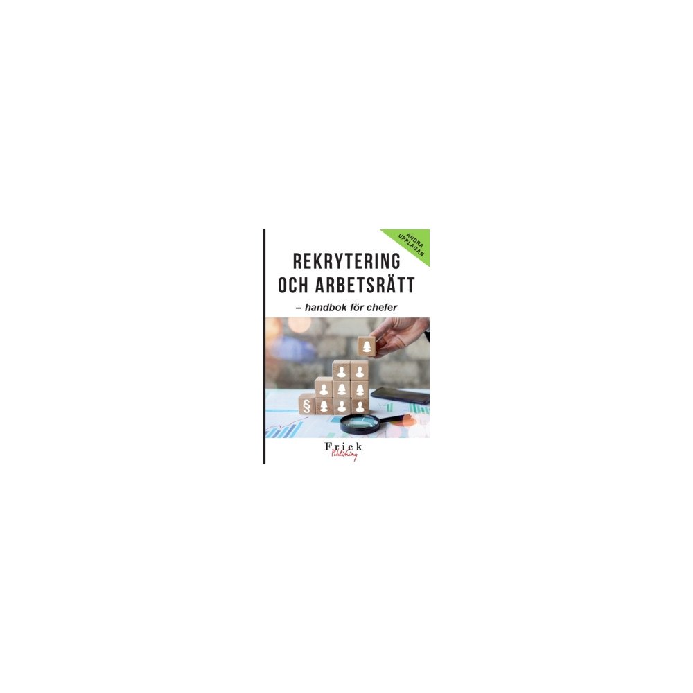 Frick Publishing Rekrytering och arbetsrätt : handbok för chefer (häftad)