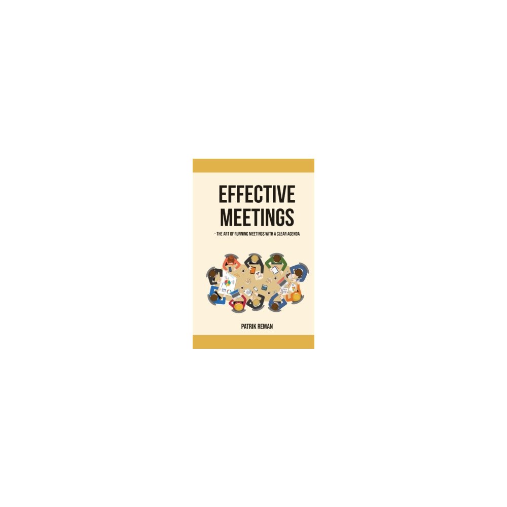 Patrik Reman Effective meetings : the art of running meetings with a clear agenda (häftad, eng)