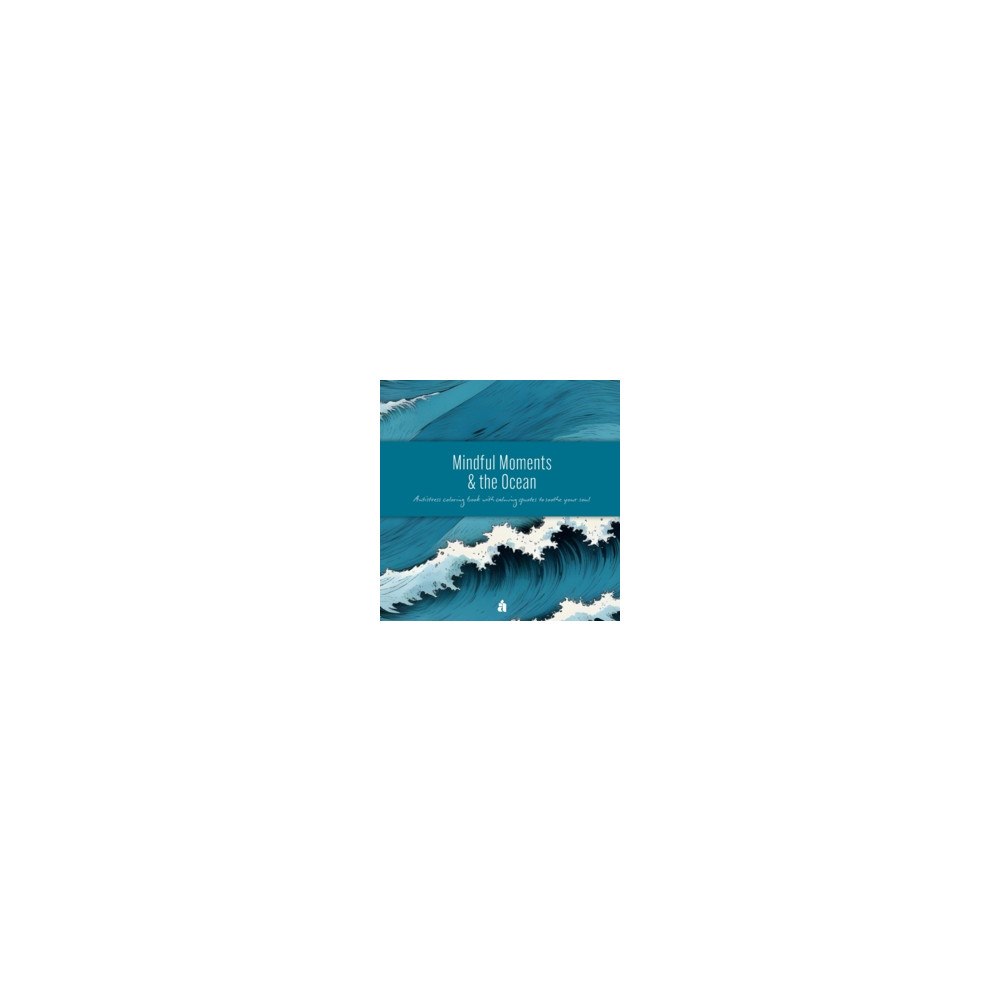 Anette Reutmer Åhlén Mindful moments & the ocean : antistress coloring book with calming quotes to soothe your soul (häftad, eng)