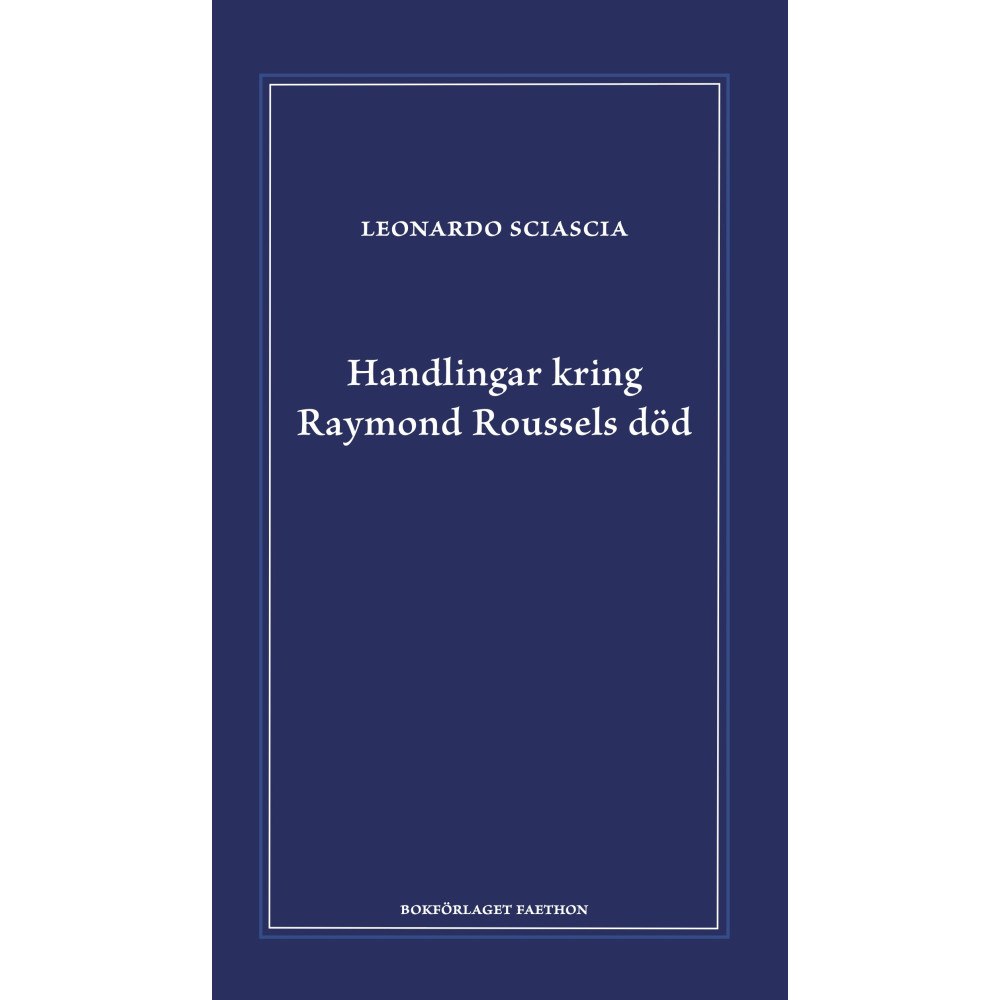 Leonardo Sciascia Handlingar kring Raymond Roussels död (inbunden)