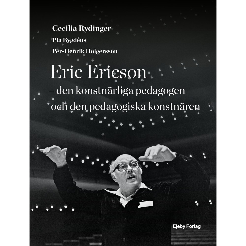 Cecilia Rydinger Eric Ericson - den konstnärliga pedagogen och den pedagogiska konstnären (inbunden)