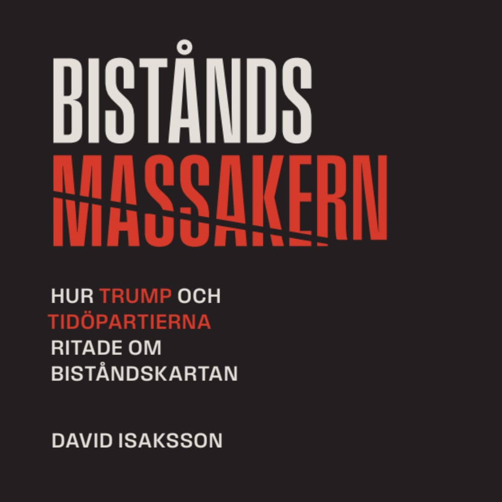 David Isaksson Biståndsmassakern : Hur Trump och Tidöpartierna ritade om biståndskartan (häftad)