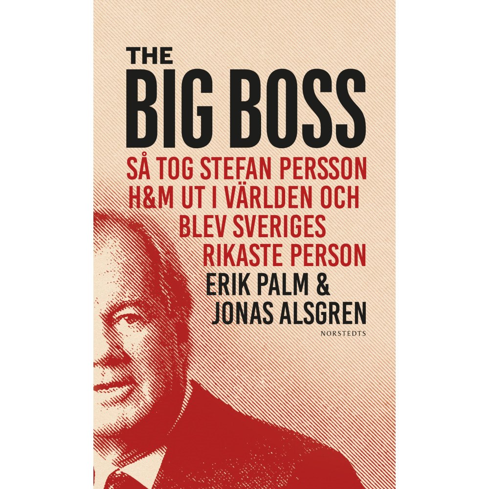 Erik Palm The Big Boss : så tog Stefan Persson H&M ut i världen och blev Sveriges rikaste person (pocket)