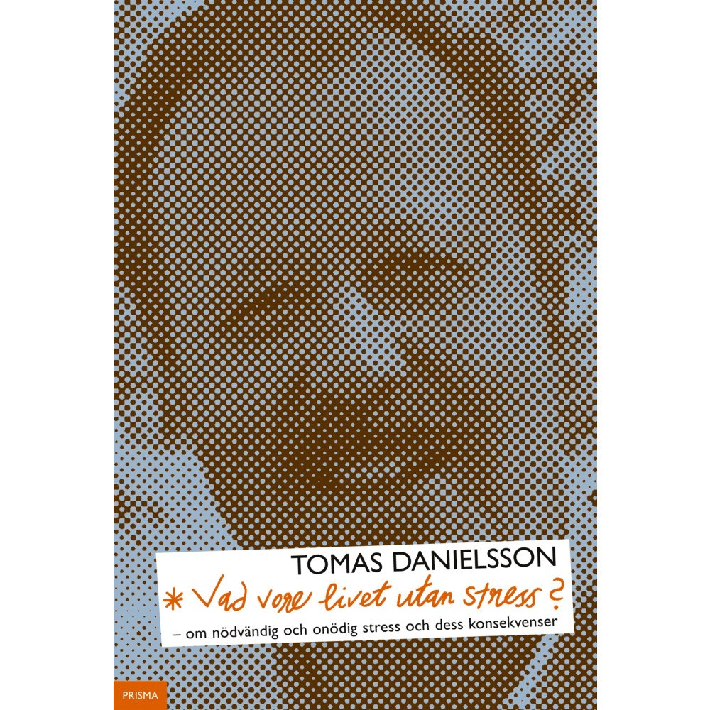 Tomas Danielsson Vad vore livet utan stress? : om nödvändig och onödig stress och dess konsekvenser (inbunden)