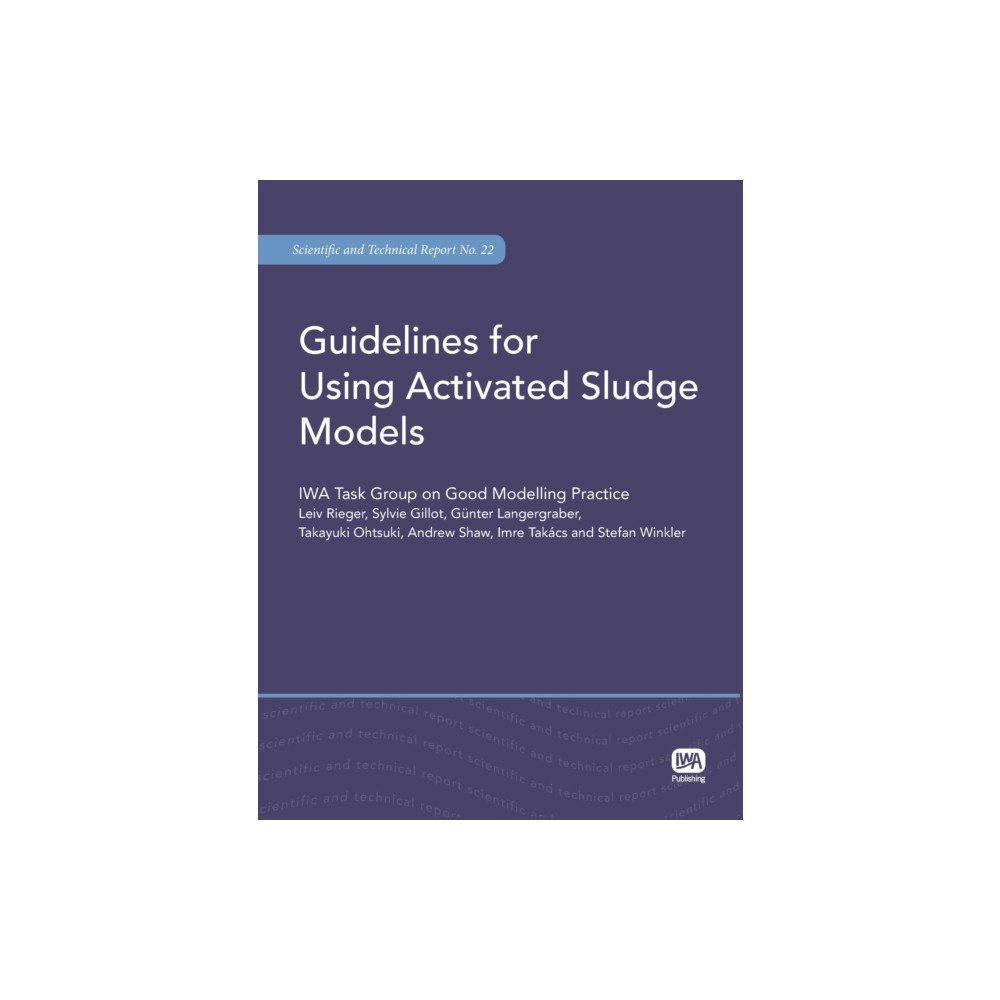 IWA Publishing Guidelines for Using Activated Sludge Models (häftad, eng)