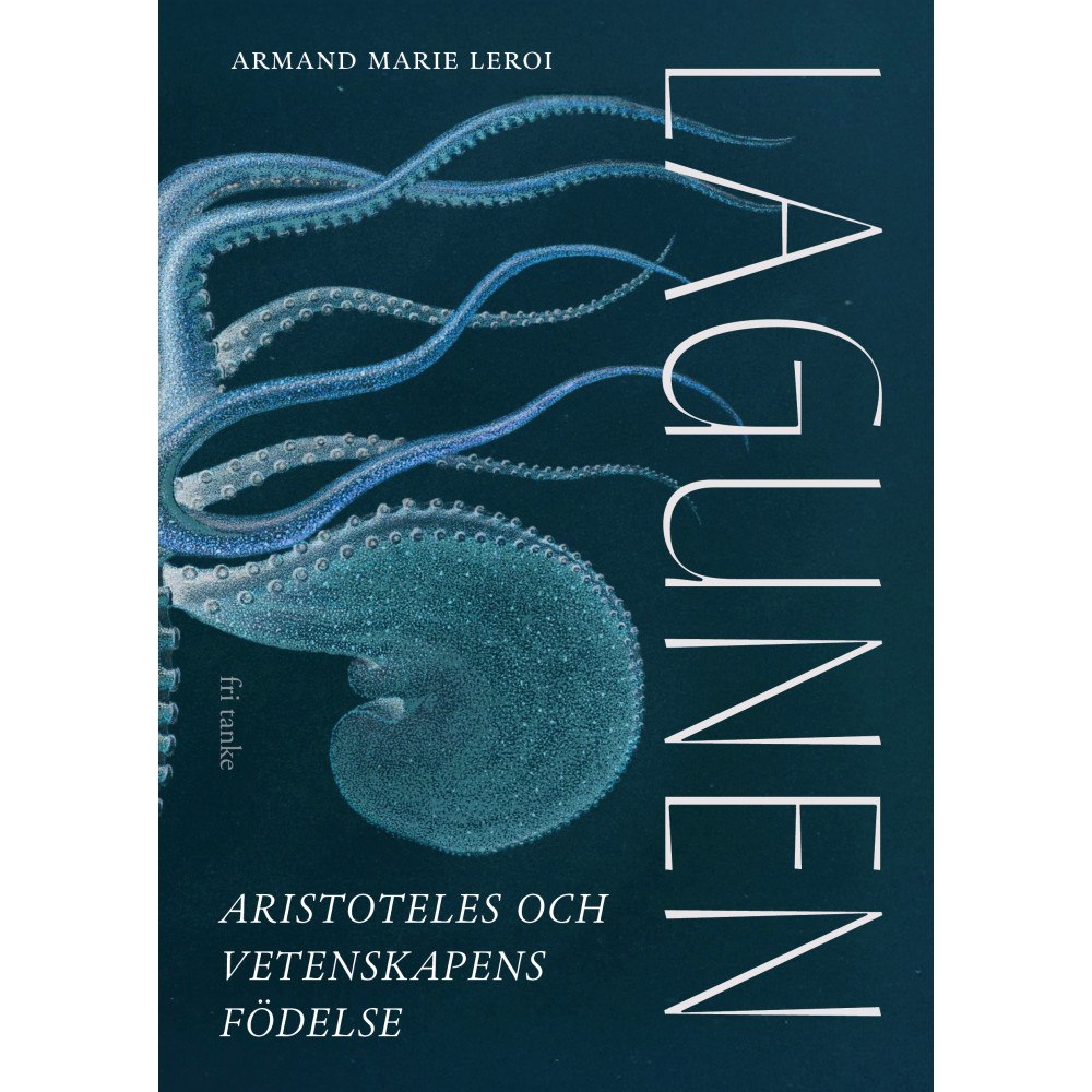Armand Marie Leroi Lagunen : Aristoteles grundläggning av vetenskapen (inbunden)