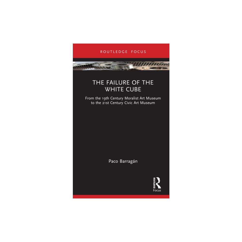 Taylor & francis ltd The Failure of the White Cube (inbunden, eng)