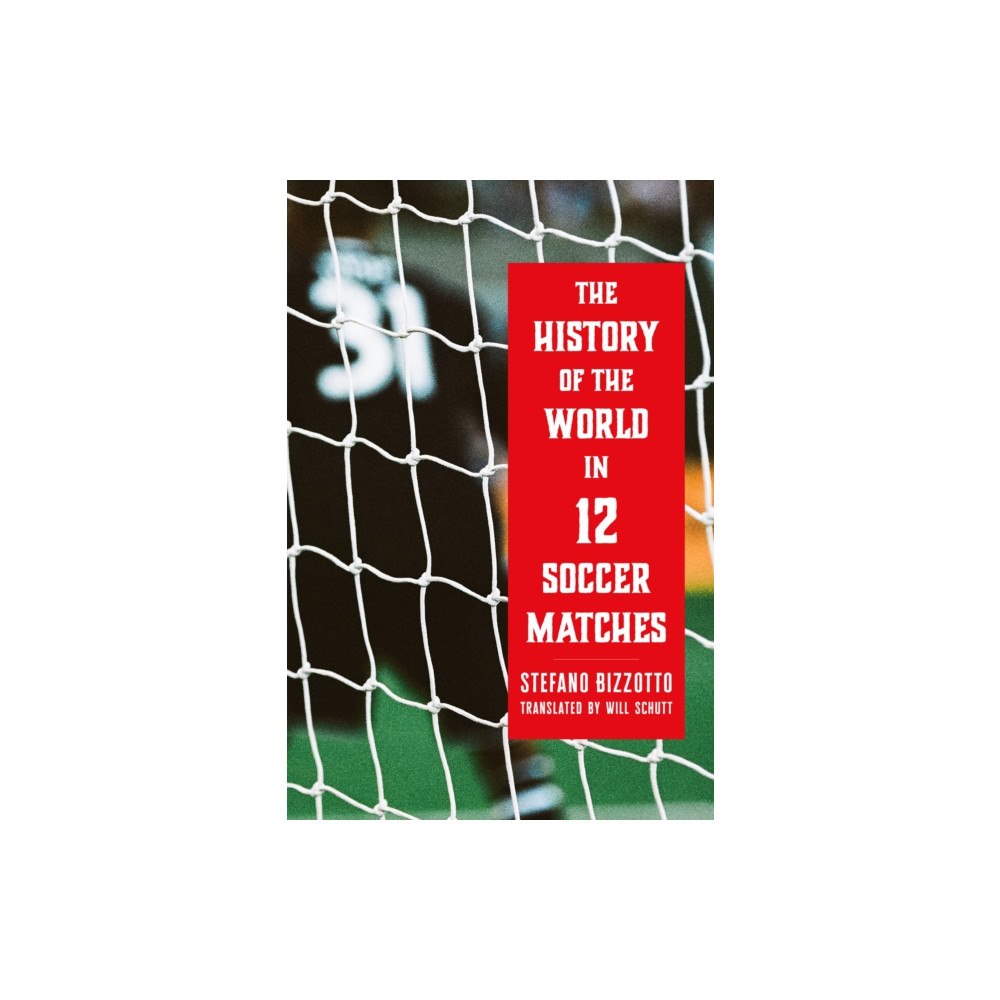 Melville House Publishing The History of the World in 12 Soccer Matches (inbunden, eng)