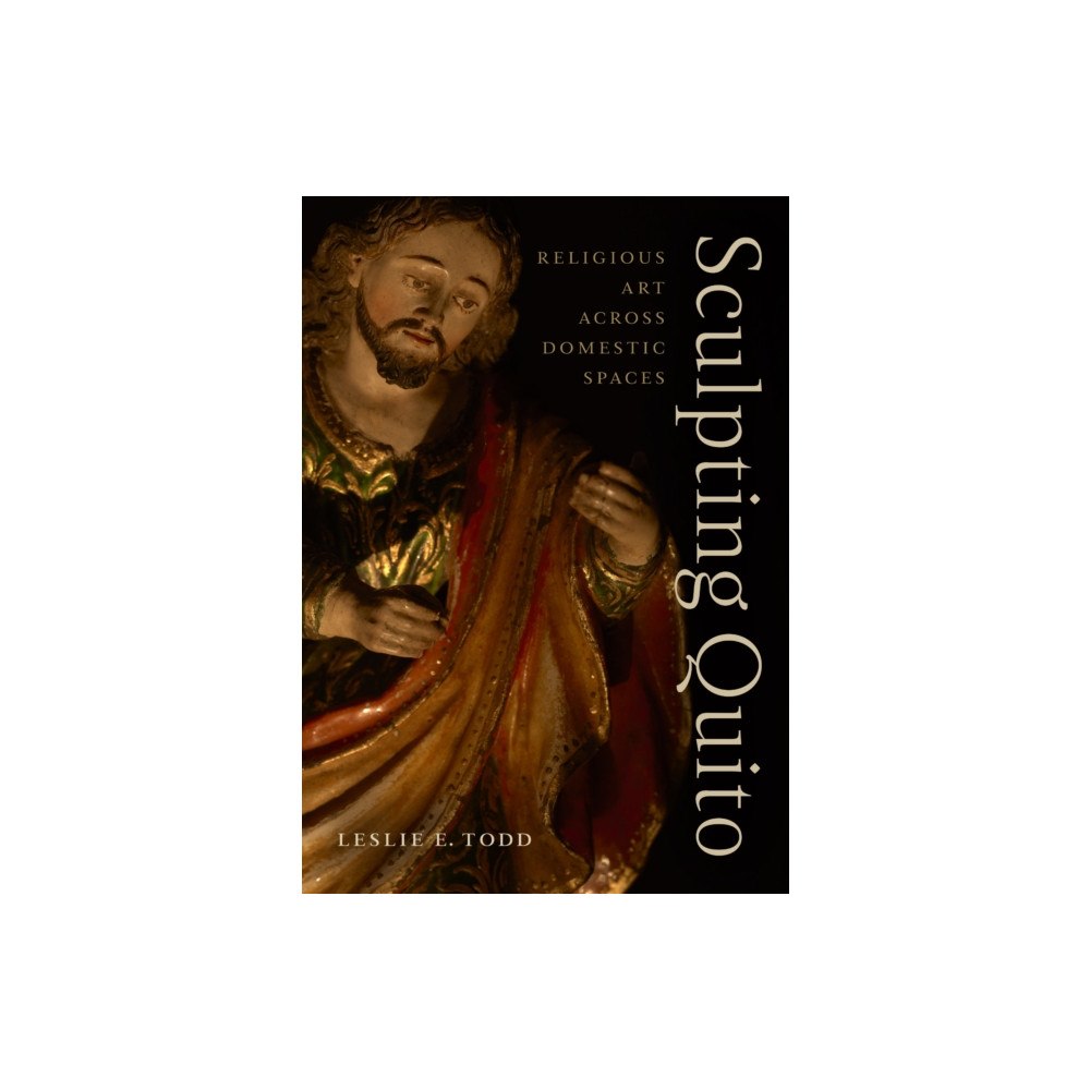 University of Texas Press Sculpting Quito (inbunden, eng)
