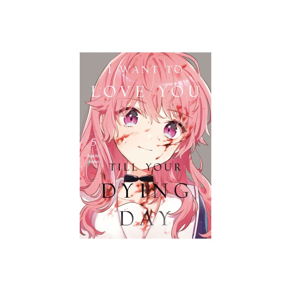 Kodansha America, Inc I Want to Love You Till Your Dying Day 5 (häftad, eng)