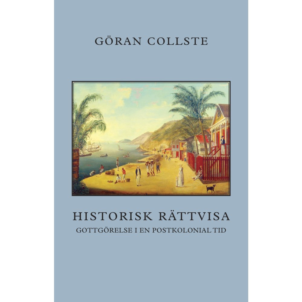 Göran Collste Historisk rättvisa : gottgörelse i en postkolonial tid (häftad)