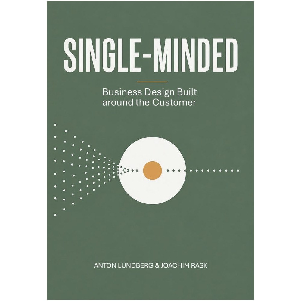 Anton Lundberg Single-minded : business design built around the customer (häftad)