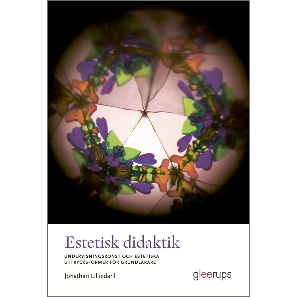 Jonathan Lilliedahl Estetisk didaktik : Undervisningskonst och estetiska uttrycksformer för grundlärare (häftad)
