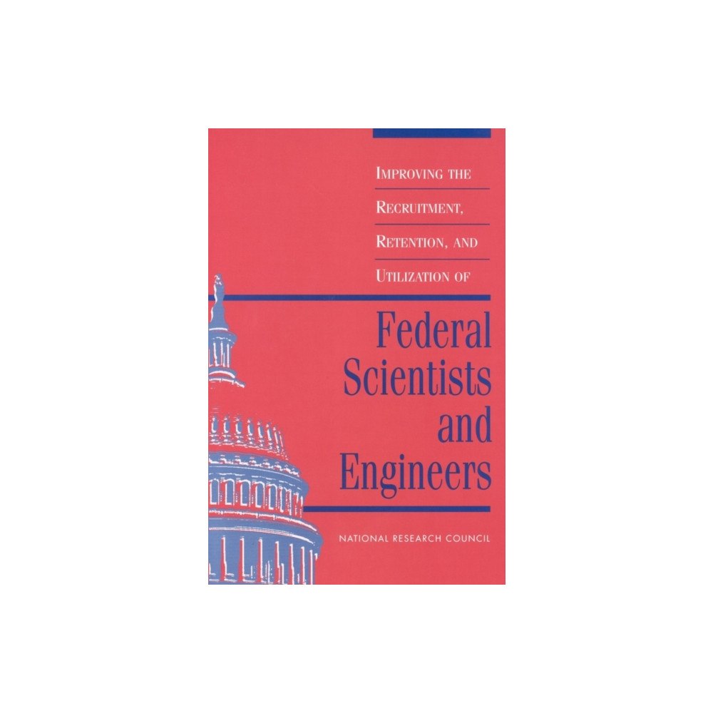 National Academies Press Improving the Recruitment, Retention, and Utilization of Federal Scientists and Engineers (häftad, eng)