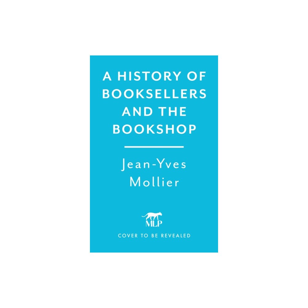 Headline Publishing Group A History of Booksellers and the Bookshop (inbunden, eng)