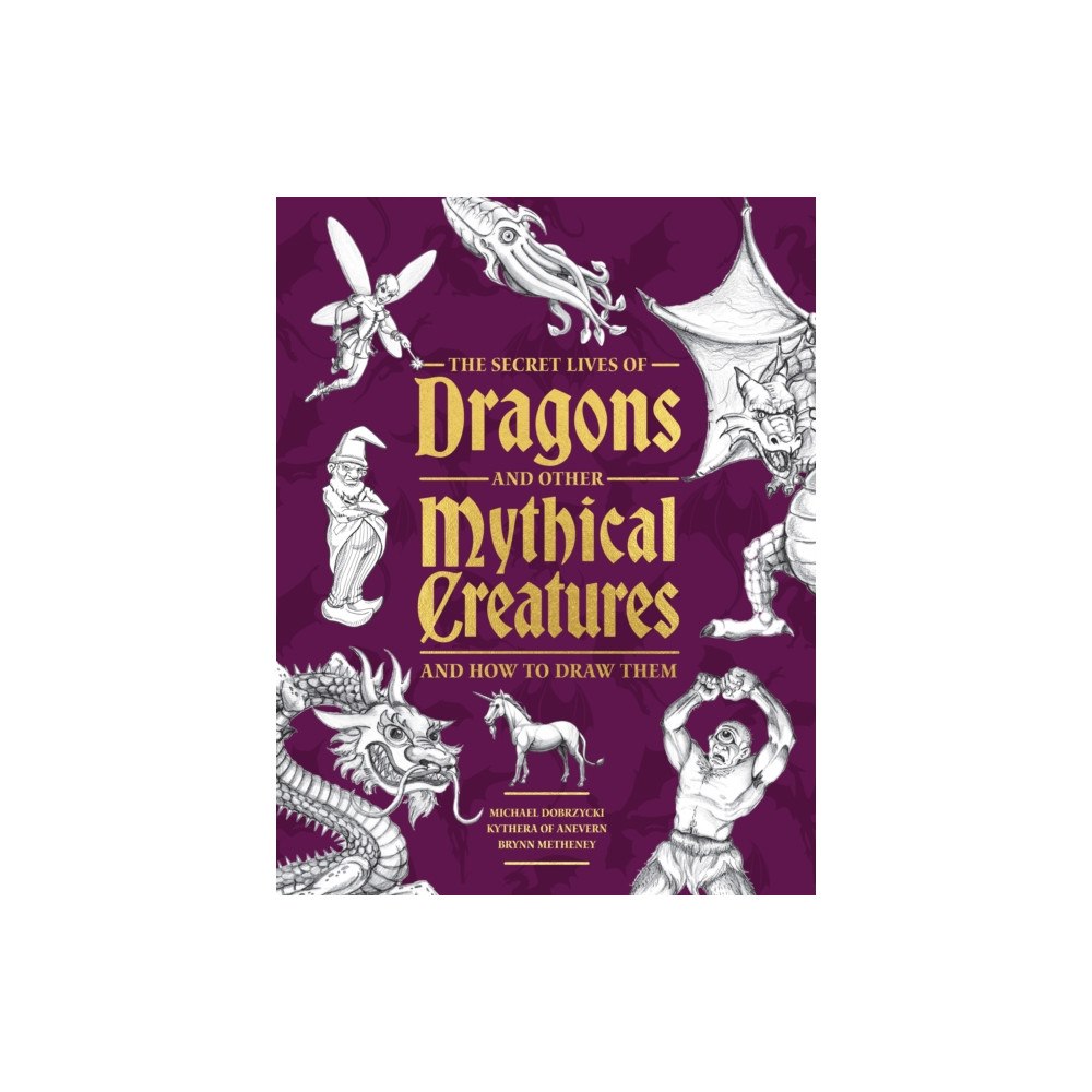 Quarto Publishing Group USA Inc The Secret Lives of Dragons and Other Mythical Creatures (häftad, eng)