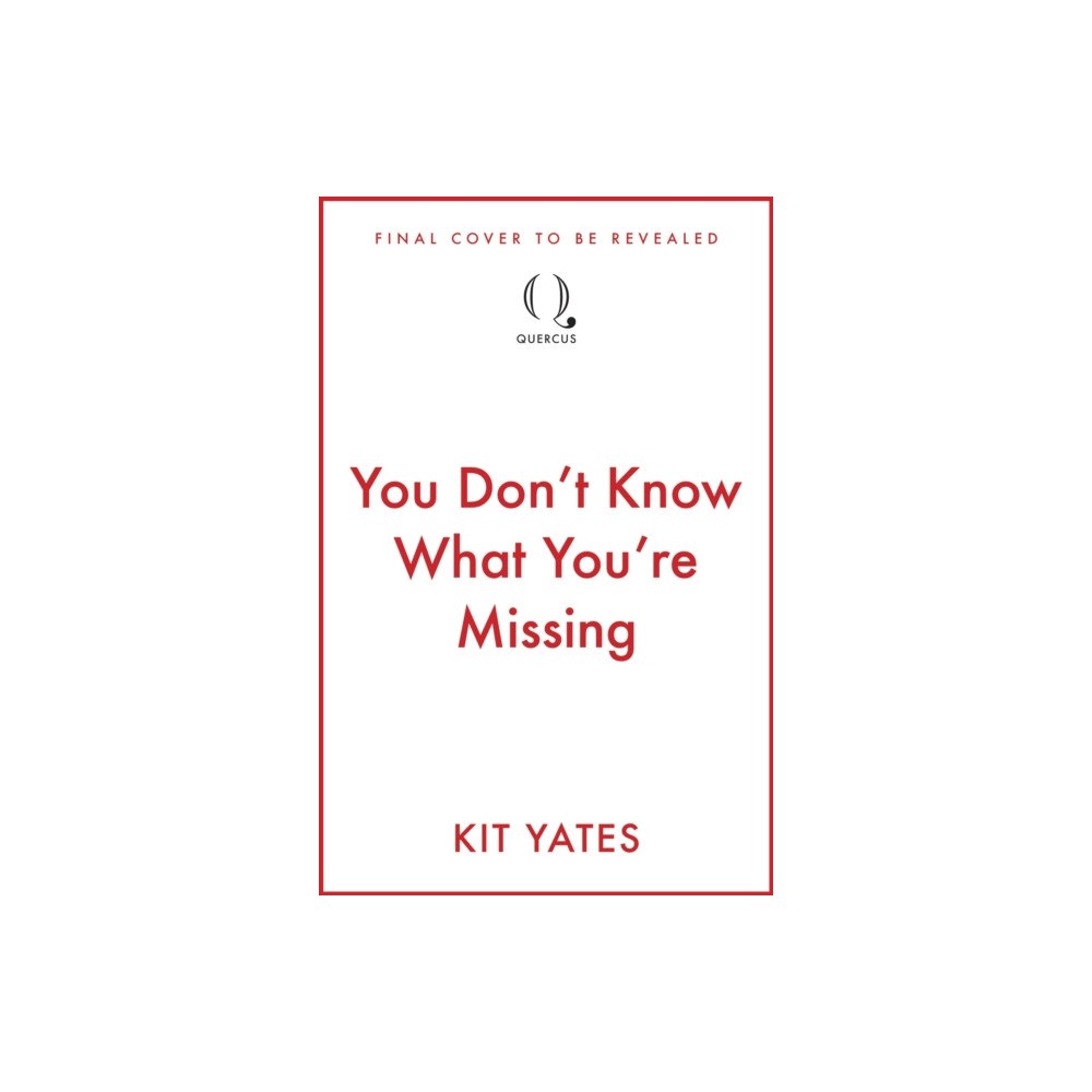 Quercus Publishing You Don't Know What You're Missing (inbunden, eng)