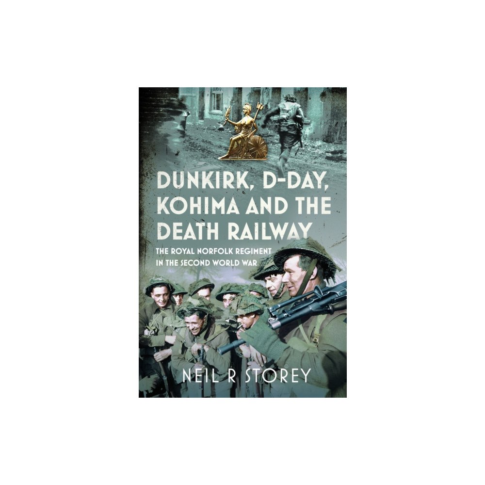 Pen & Sword Books Ltd Dunkirk, D-Day, Kohima and The Death Railway (inbunden, eng)