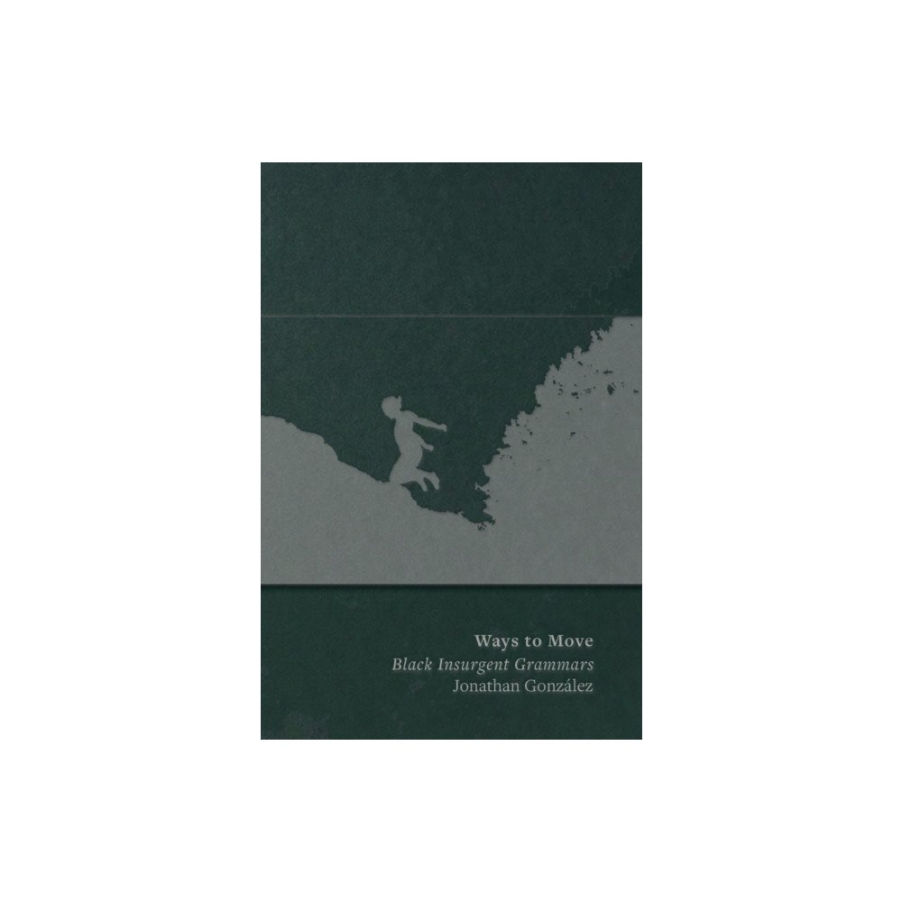 Ugly Duckling Presse Ways to Move: Black Insurgent Grammars (häftad, eng)