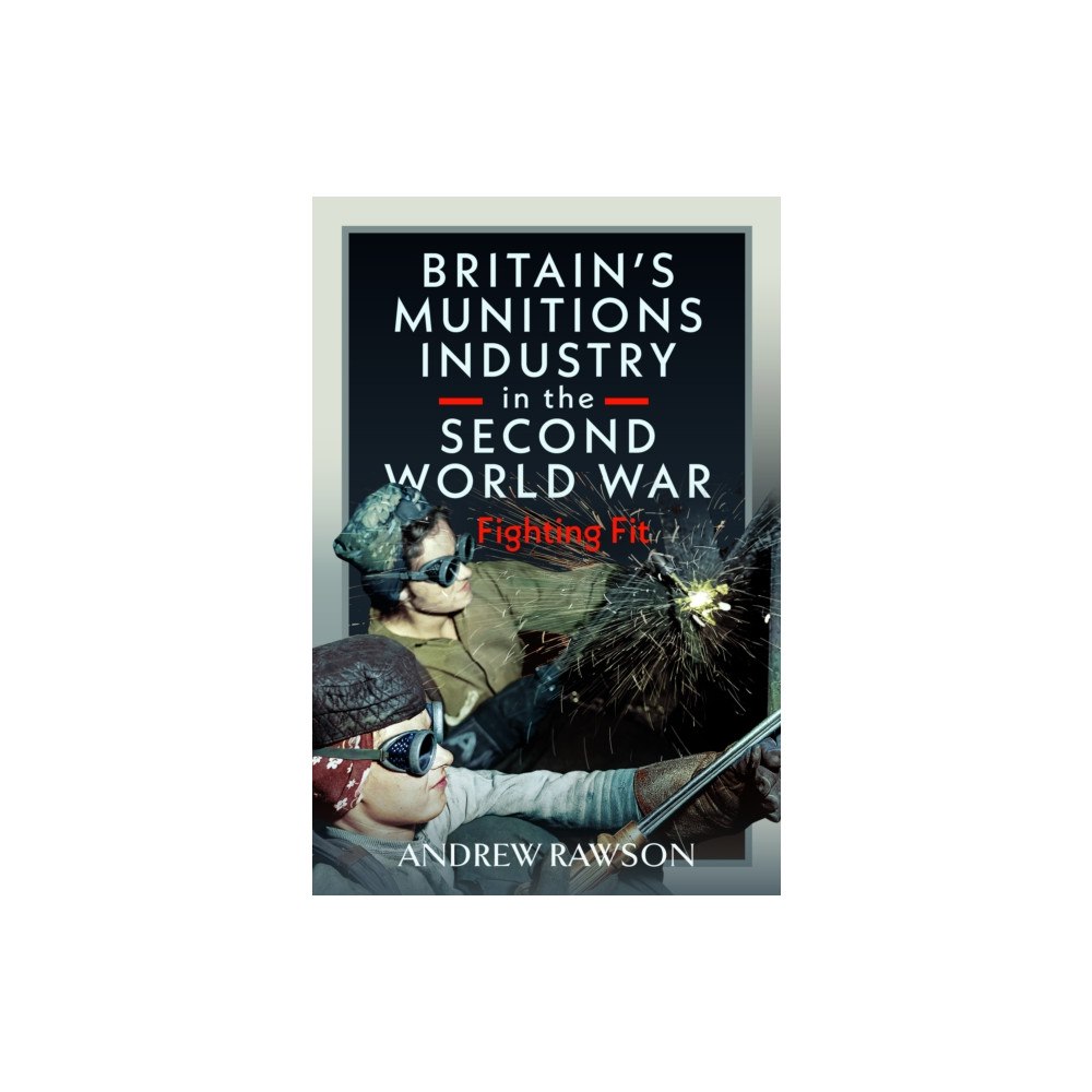 Pen & Sword Books Ltd Britain's Armaments Industry in the Second World War (inbunden, eng)